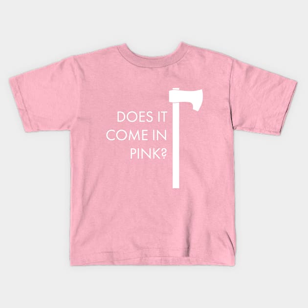 Does It Come In Pink Axe Kids T-Shirt by mycologist